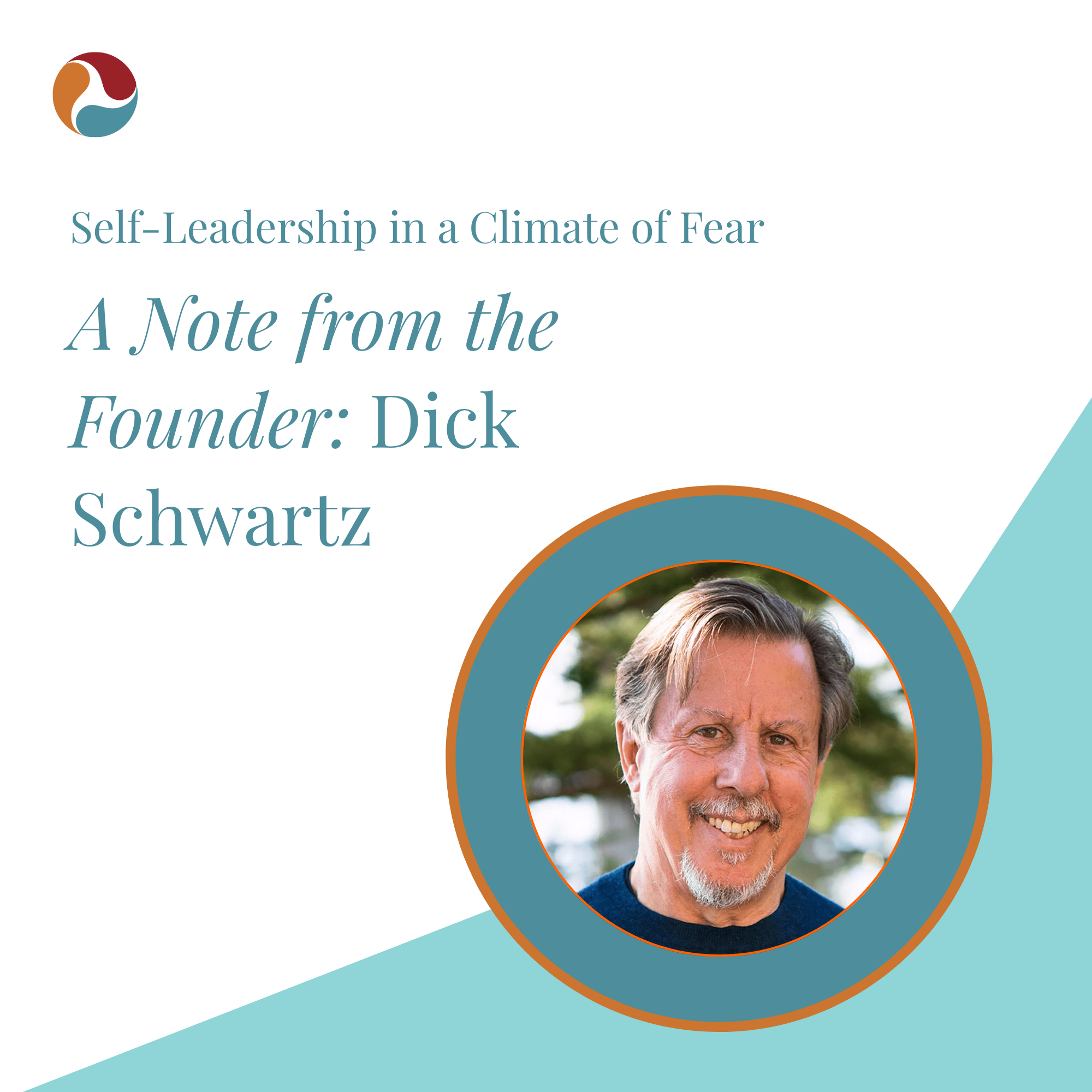 Photo of Dick Schwartz with title Self-Leadership in a Climate of Fear: A Note from the Founder Dick Schwartz