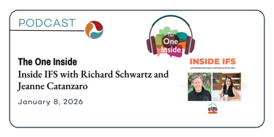 image of The One Inside Podcast logo with text that reads The One Inside: Inside IFS With Richard Schwartz and Jeanne Catanzaro 