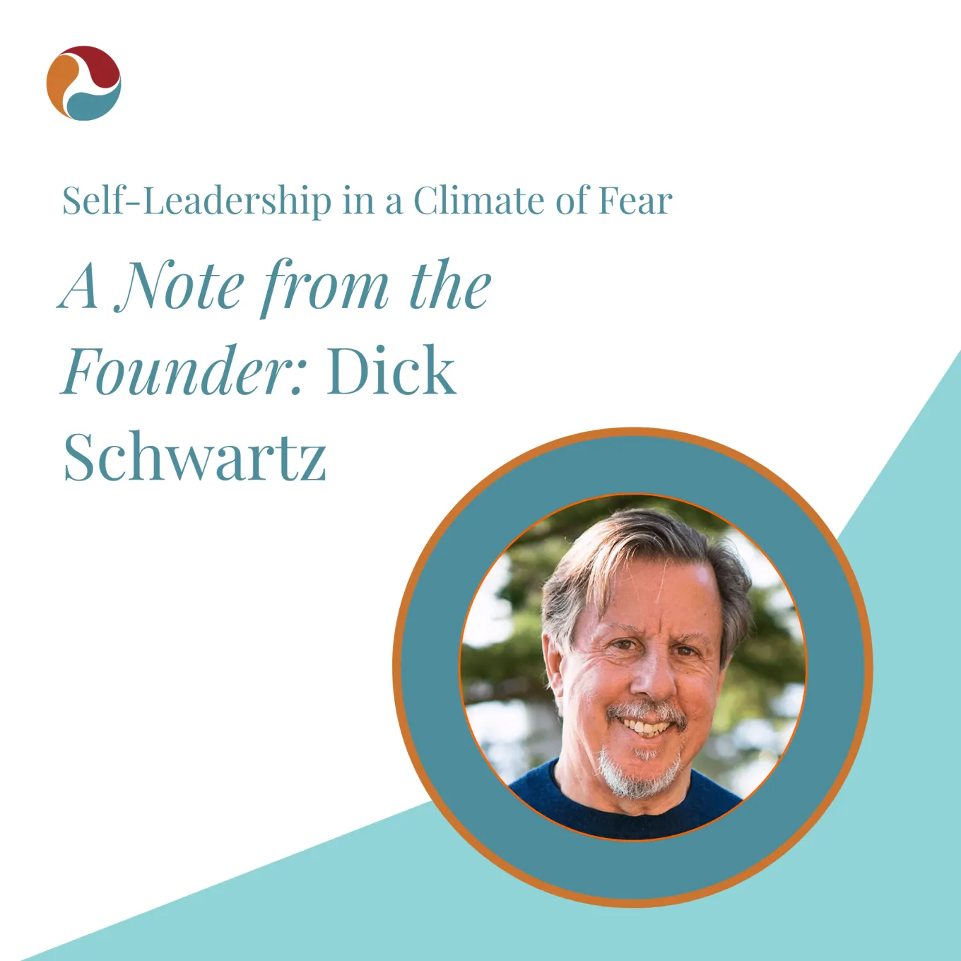 Photo of Dick Schwartz with title Self-Leadership in a Climate of Fear: A Note from the Founder Dick Schwartz