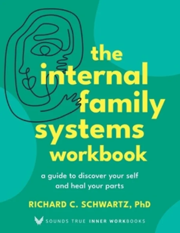 Cover of The Internal Family Systems Workbook by Richard C. Schwartz, PhD. Teal and turquoise abstract background with a simple line drawing of a face and hand. Large yellow text reads “The Internal Family Systems Workbook” with smaller white subtitle text: 'A Guide to Discover Your Self and Heal Your Parts'.
