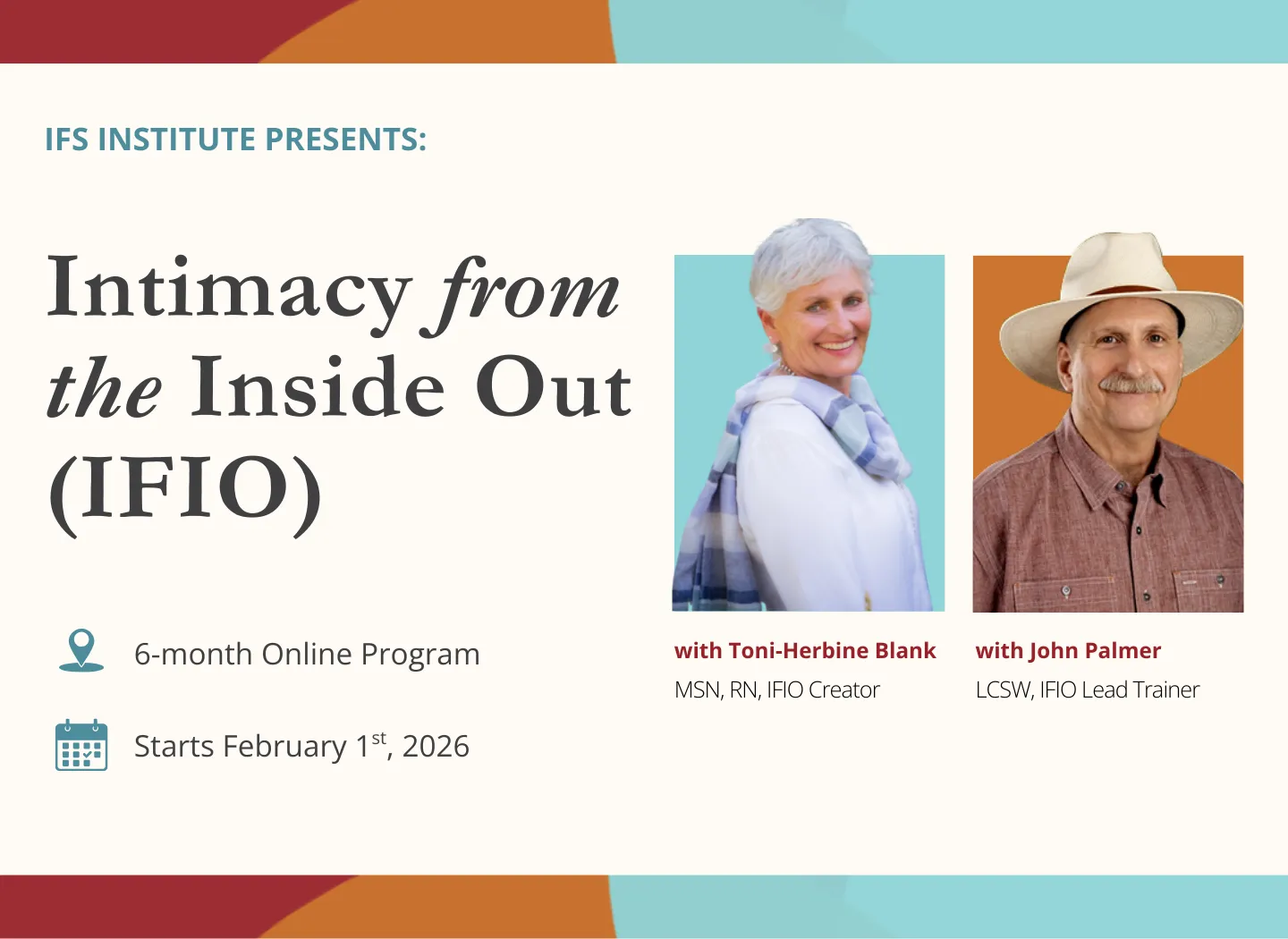 Graphic for the IFS Institute presenting “Intimacy from the Inside Out (IFIO).” The image includes the program title, notes it is a 6-month online program starting February 1, 2026, and features photos of Toni Herbine Blank, IFIO creator, and John Palmer, IFIO lead trainer, alongside their names and credentials.