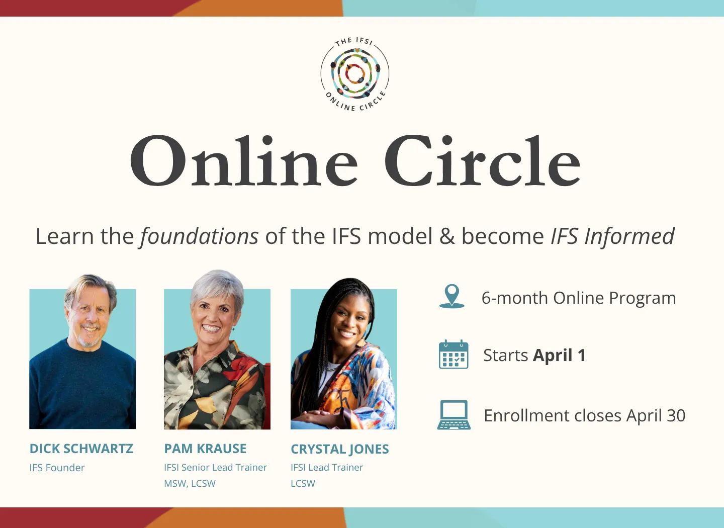 Banner for “The IFSI Online Circle” featuring the headline “Online Circle” and the subtitle “Learn the foundations of the IFS model & become IFS Informed.” Photos of Dick Schwartz (IFS Founder), Pam Krause (IFSI Senior Lead Trainer, MSW, LCSW), and Crystal Jones (IFSI Lead Trainer, LCSW) appear on the left. On the right, icons note a 6-month online program starting April 1, with enrollment closing April 30.