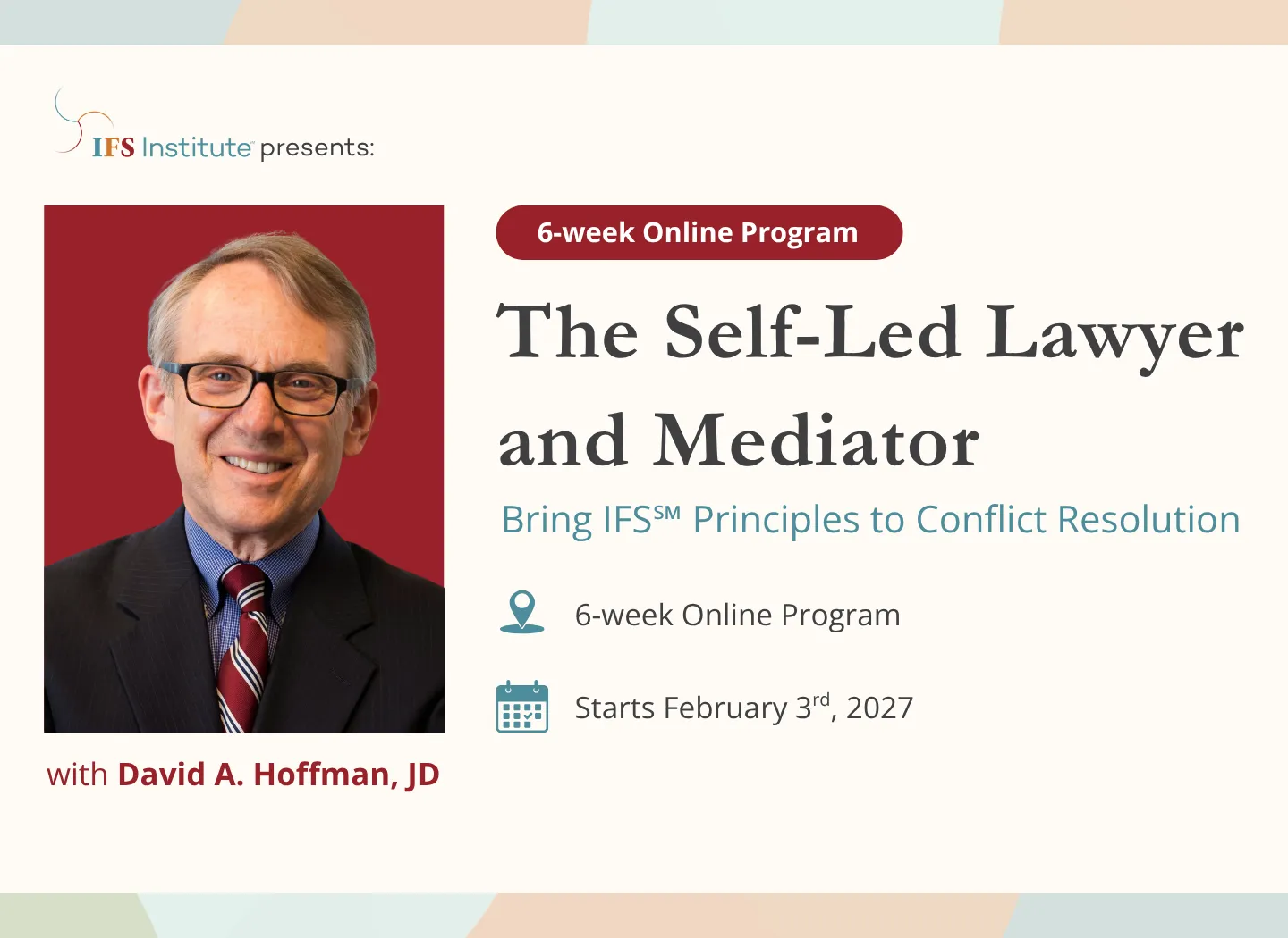 Promotional banner for IFS Institute’s six-week online program, “The Self-Led Lawyer and Mediator: Bring IFS Principles to Conflict Resolution,” featuring a portrait of instructor David A. Hoffman, JD. The program begins February 3, 2027.